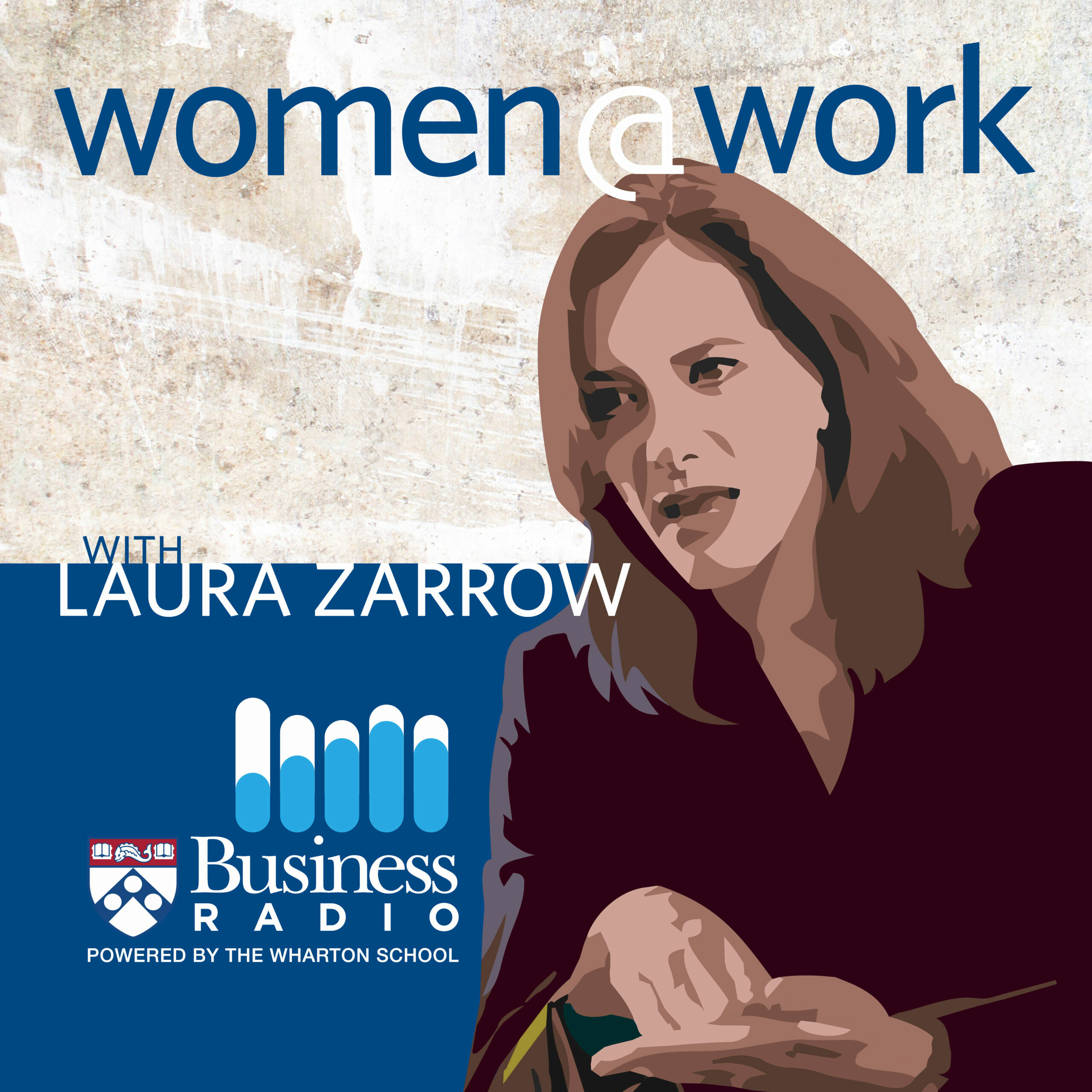 Illustration of a person with text "women@work with Laura Zarrow" alongside the Business Radio logo for the Wharton School.